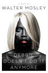 Debbie Doesn’t Do It Anymore by Walter Mosley