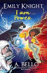 Emily Knight: I Am…Power by A. Bello