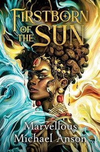 Firstborn of the Sun by Marvellous Michael Anson