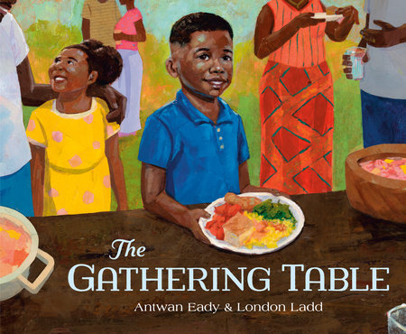 The Gathering Table by Antwan Eady, illustrated by London Ladd